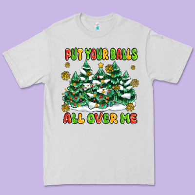 Put Your Balls All Over Me Premium Tee Designed By Maliassmallbusiness
