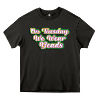 On Tuesday We Wear Beads Heavy Core Tee | Teevron