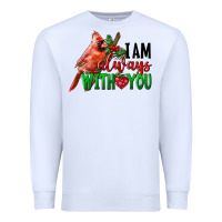 White I Am Always With Your Cardinal Bird Premium Sweatshirt - LillyAllenDesigns