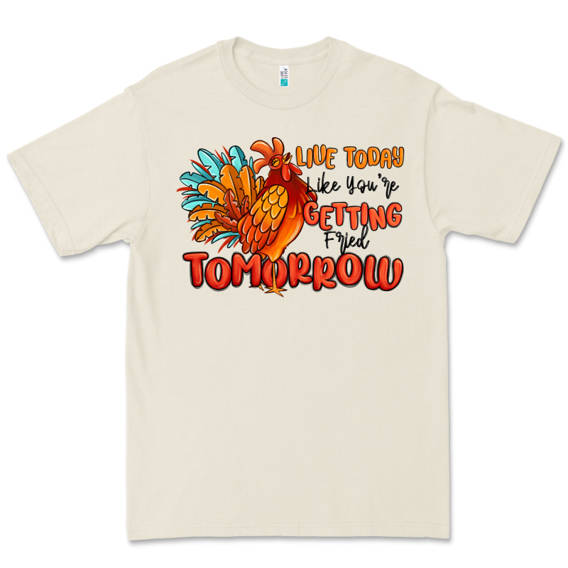 Live Today Like You're Getting Fried Tomorrow Premium Tee by MaliasSmallBusiness | Teevron