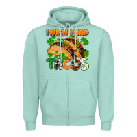 Seafoam I wish i had tacos St. Patrick's day Zipper Hoodie - FaDigitalArtStudio