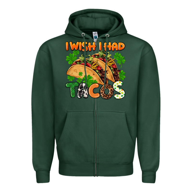 I Wish I Had Tacos St. Patrick's Day Zipper Hoodie by FaDigitalArtStudio | Teevron
