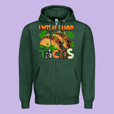I Wish I Had Tacos St. Patrick's Day Zipper Hoodie Designed By Fadigitalartstudio
