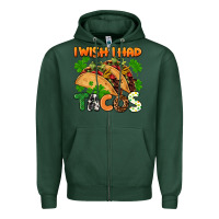 Sports Green I wish i had tacos St. Patrick's day Zipper Hoodie - FaDigitalArtStudio