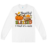 White Thankful blessed and kind of a mess Long Sleeve Tee - NancyCooperArtShop