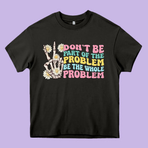 Dont Be Part Of The Problem Heavy Core Tee Designed By Maliassmallbusiness