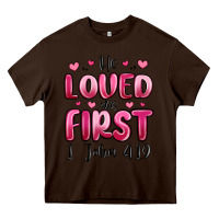 Chocolate Brown he loved us first 1 john 4 19 Heavy Core Tee - MaliasSmallBusiness