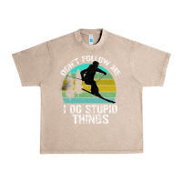 French Oak Don t Follow Me I Do Stupid Things Urban Heavy Tee - Bettercallsaul