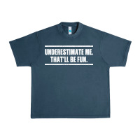 Midnight Navy Underestimate Me That ll be Fun Urban Heavy Tee - Bettercallsaul
