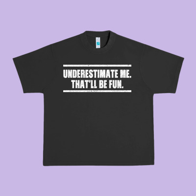 Underestimate Me That Ll Be Fun Urban Heavy Tee Designed By Bettercallsaul