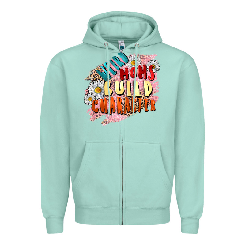 Weird Moms Build Character Mother's Day Zipper Hoodie by FaDigitalArtStudio | Teevron
