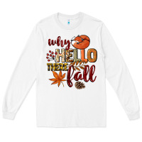 White Why hello there Fall Long Sleeve Tee - NancyCooperArtShop