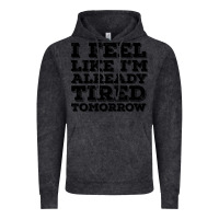 I Feel Like I M Already Tired Tomorrow Vintage Hoodie | Teevron