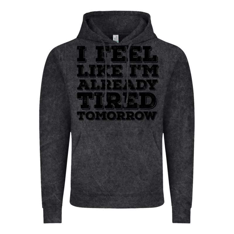 I Feel Like I M Already Tired Tomorrow Vintage Hoodie by Bettercallsaul | Teevron