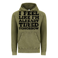 Vintage Olive I Feel Like I m Already Tired Tomorrow Vintage Hoodie - Bettercallsaul