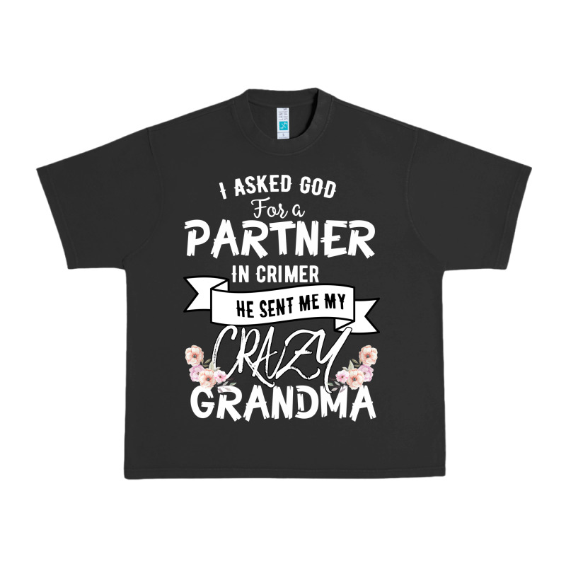 I Asked God For A Partner In Crime He Sent Me My Crazy Grandma Urban Heavy Tee by Bettercallsaul | Teevron
