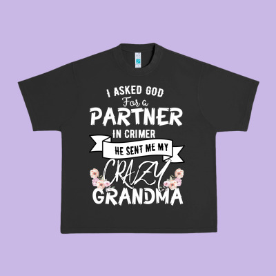 I Asked God For A Partner In Crime He Sent Me My Crazy Grandma Urban Heavy Tee Designed By Bettercallsaul