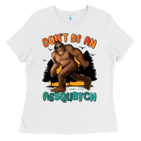 White dont be an assquatch Ladies Tee - MaliasSmallBusiness