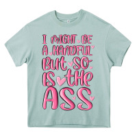 Arona i might be a handful but so is this ass Heavy Core Tee - MaliasSmallBusiness