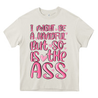 Cream i might be a handful but so is this ass Heavy Core Tee - MaliasSmallBusiness