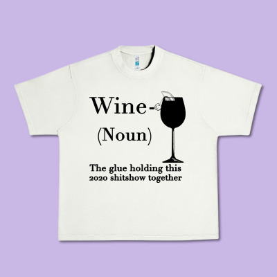 Wine The Glue Holding This 2020 Shitshow Together Urban Heavy Tee Designed By Bettercallsaul