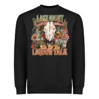 Black Last night we let the liquor talk Heavyweight Sweatshirt - HowdyJamesFarm