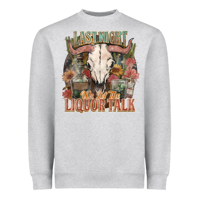 Last Night We Let The Liquor Talk Heavyweight Sweatshirt by HowdyJamesFarm | Teevron