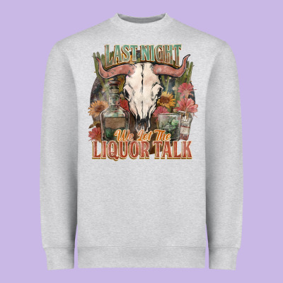 Last Night We Let The Liquor Talk Heavyweight Sweatshirt Designed By Howdyjamesfarm