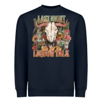 Navy Last night we let the liquor talk Heavyweight Sweatshirt - HowdyJamesFarm