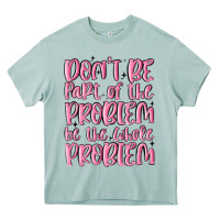 Arona don't be part of the problem be the whole problem Heavy Core Tee - MaliasSmallBusiness