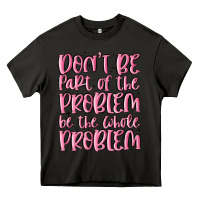 Asphalt don't be part of the problem be the whole problem Heavy Core Tee - MaliasSmallBusiness