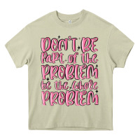 Mossy don't be part of the problem be the whole problem Heavy Core Tee - MaliasSmallBusiness