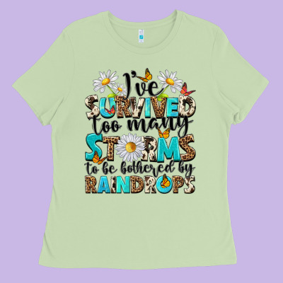 Ive Survived Too Many Storms To Be Bothered By Rai Ladies Tee Designed By Nancycooperartshop