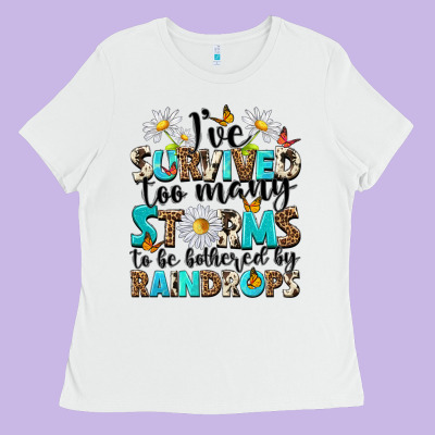 Ive Survived Too Many Storms To Be Bothered By Rai Ladies Tee Designed By Nancycooperartshop