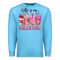 Ocean Blue Coffee Is MY Valentine Premium Sweatshirt - CowhideDigitalArt