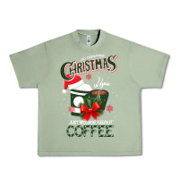 Oil Green All I Want For Christmas Is You Just Kidding I Want Coffee Urban Heavy Tee - Bettercallsaul