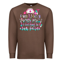 Chestnut Don't Mess With Me I Get Paid To Stab People Premium Sweatshirt - CowhideDigitalArt