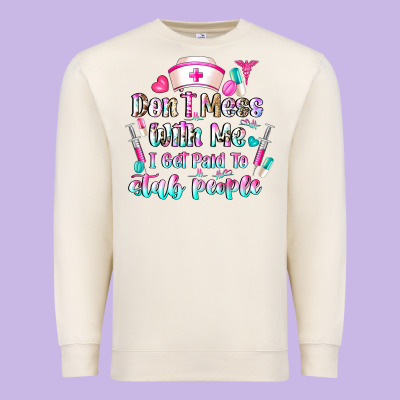 Don't Mess With Me I Get Paid To Stab People Premium Sweatshirt Designed By Cowhidedigitalart