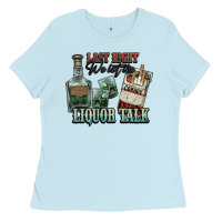 Baby Blue last night we let the liquor talk cowboy western c Ladies Tee - NancyCooperArtShop