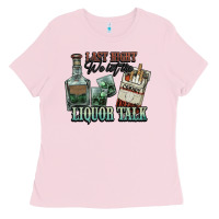 Bubblegum Pink last night we let the liquor talk cowboy western c Ladies Tee - NancyCooperArtShop