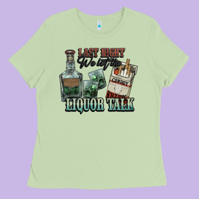 Last Night We Let The Liquor Talk Cowboy Western C Ladies Tee Designed By Nancycooperartshop