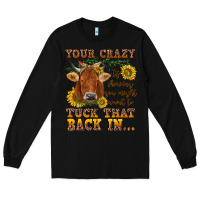 Black Your crazy is showing Long Sleeve Tee - NancyCooperArtShop