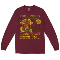 Burgundy Your crazy is showing Long Sleeve Tee - NancyCooperArtShop