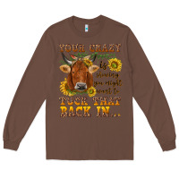 Chestnut Your crazy is showing Long Sleeve Tee - NancyCooperArtShop