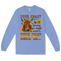 Colony Blue Your crazy is showing Long Sleeve Tee - NancyCooperArtShop