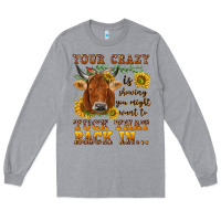 Heather Grey Your crazy is showing Long Sleeve Tee - NancyCooperArtShop