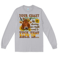 Moon Dust Your crazy is showing Long Sleeve Tee - NancyCooperArtShop