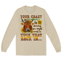 Your Crazy Is Showing Long Sleeve Tee | Teevron