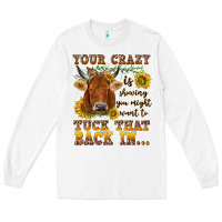 White Your crazy is showing Long Sleeve Tee - NancyCooperArtShop