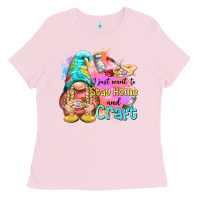Bubblegum Pink i just want stay home and craft Ladies Tee - NancyCooperArtShop
